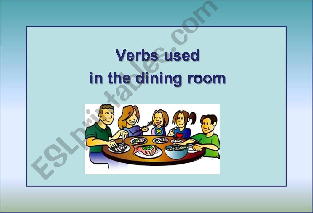 Verbs used in the dining room.