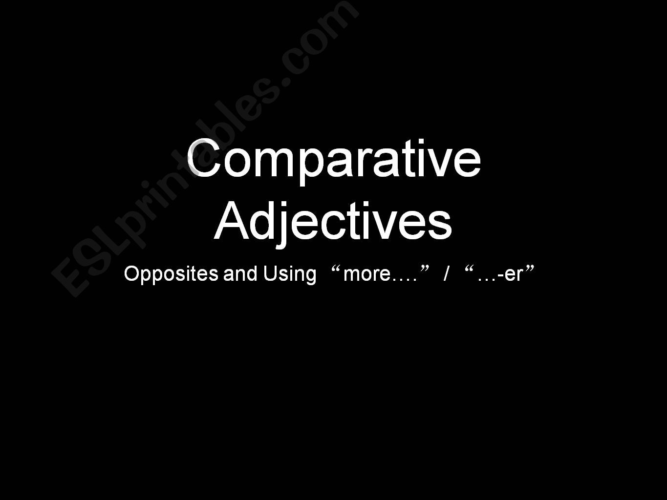Comparative Adjectives and Opposites