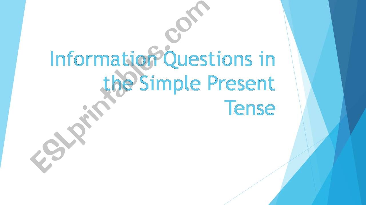 Information Questions in the simple present tense