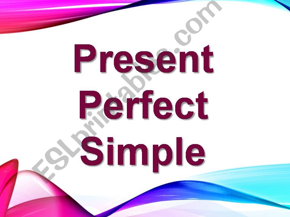 Present Perfect and Continuous