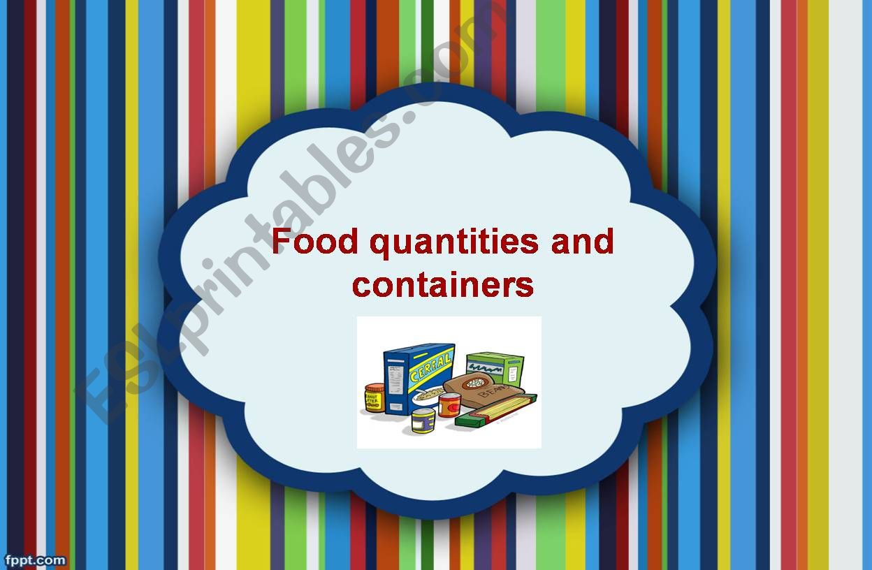 Food quantities and containers