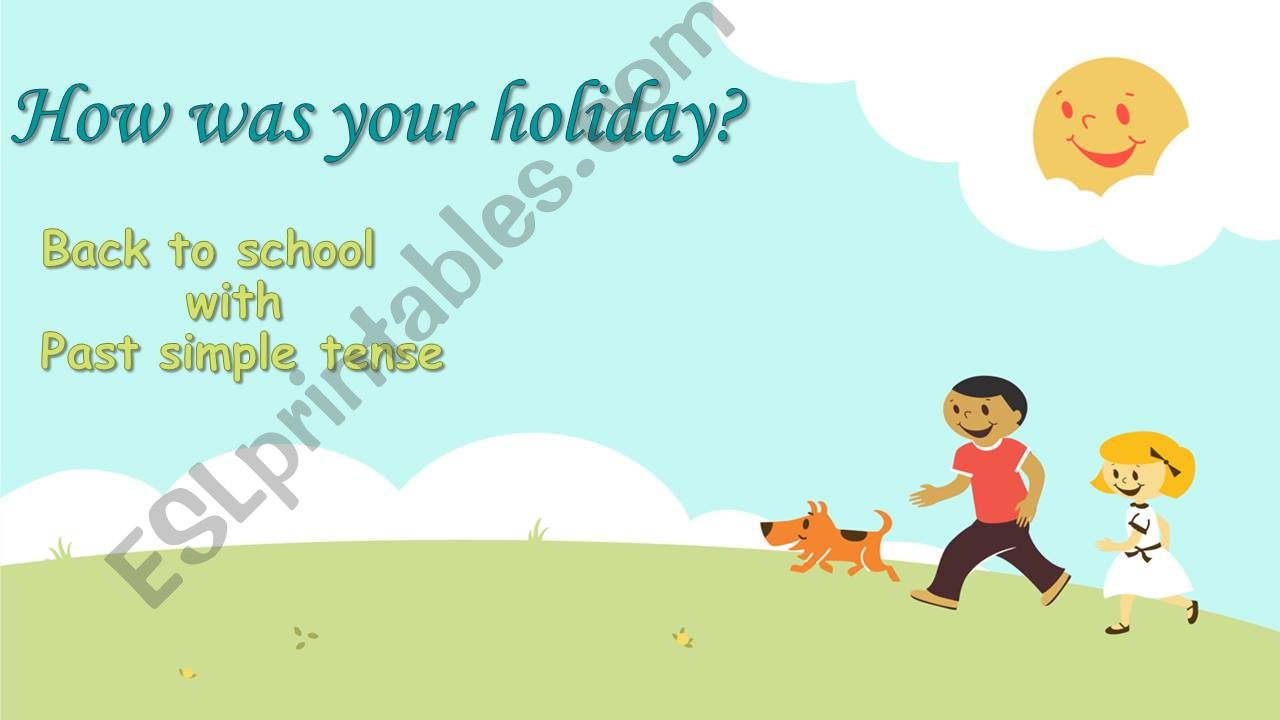 Past Simple verbs: How was your holiday?