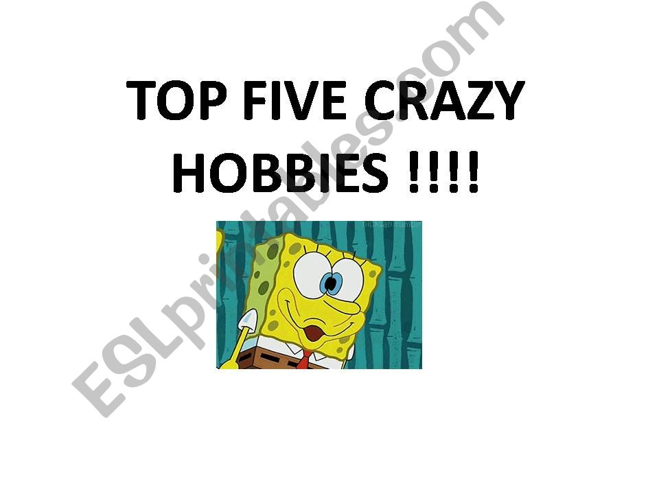 TOP FIVE CRAZY HOBBIES powerpoint