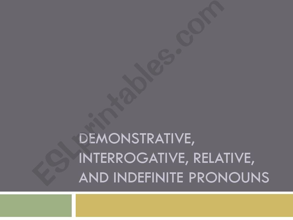 Pronouns - Demonstrative, Interrogative, Relative and Indefinite