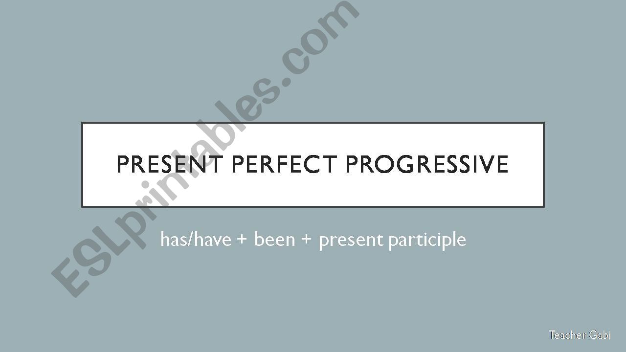 Present Perfect Progressive -  Explanation and examples