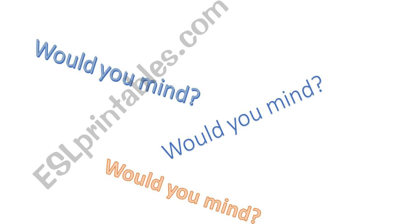Would you mind........? powerpoint