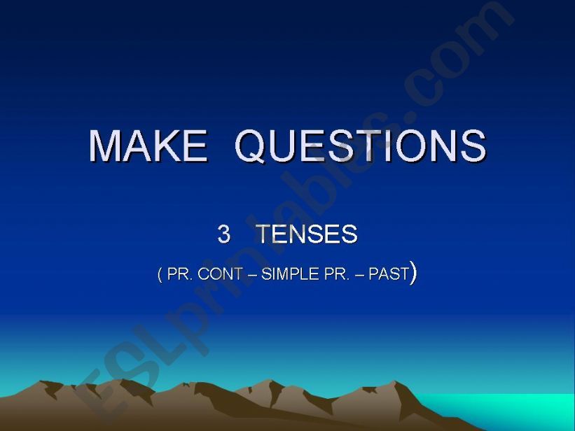 MAKE QUESTIONS ( 3 TENSES)  powerpoint