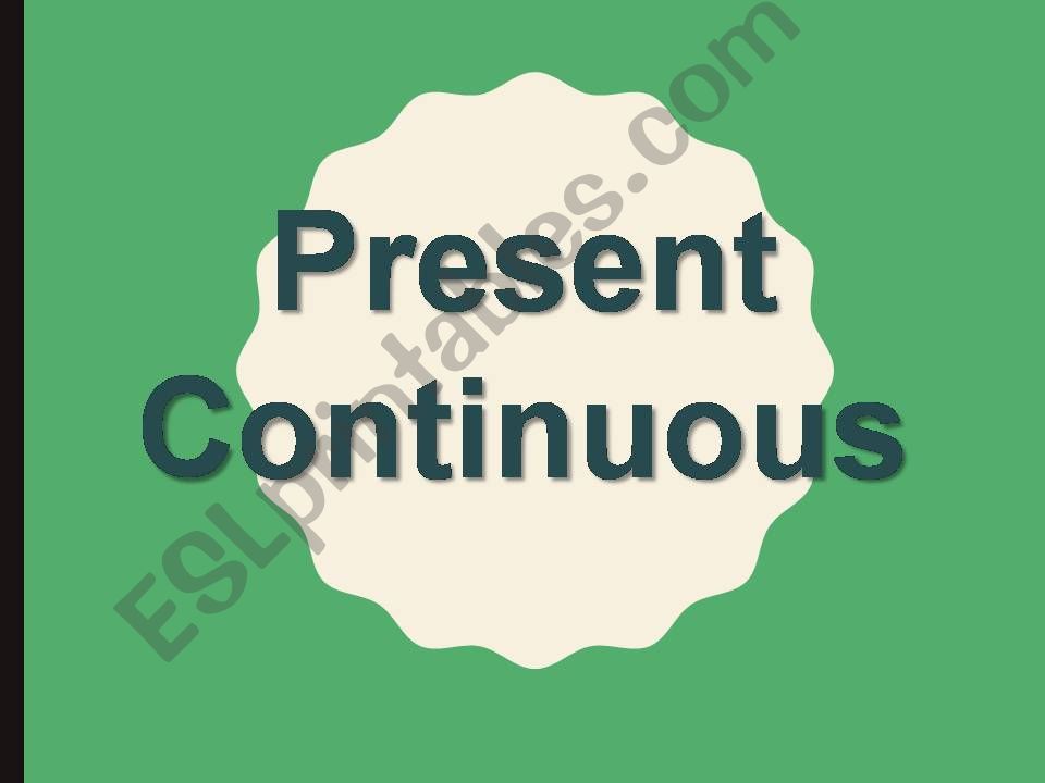 Present Continuous or Progressive