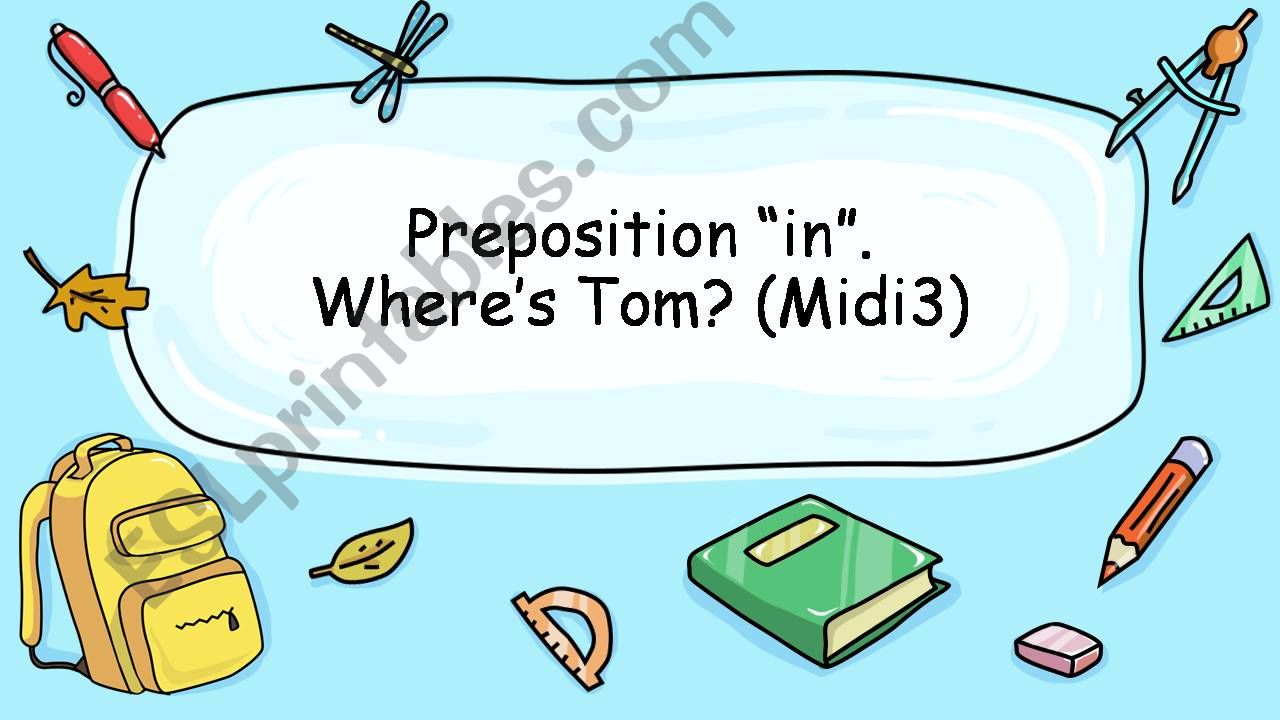 Wheres Tom? Choose the correct answer