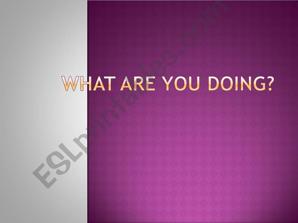 what are you doing? powerpoint