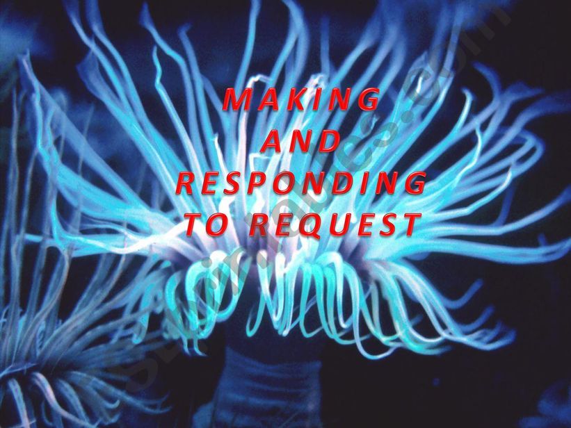 MAKING AND RESPONDING TO REQUEST