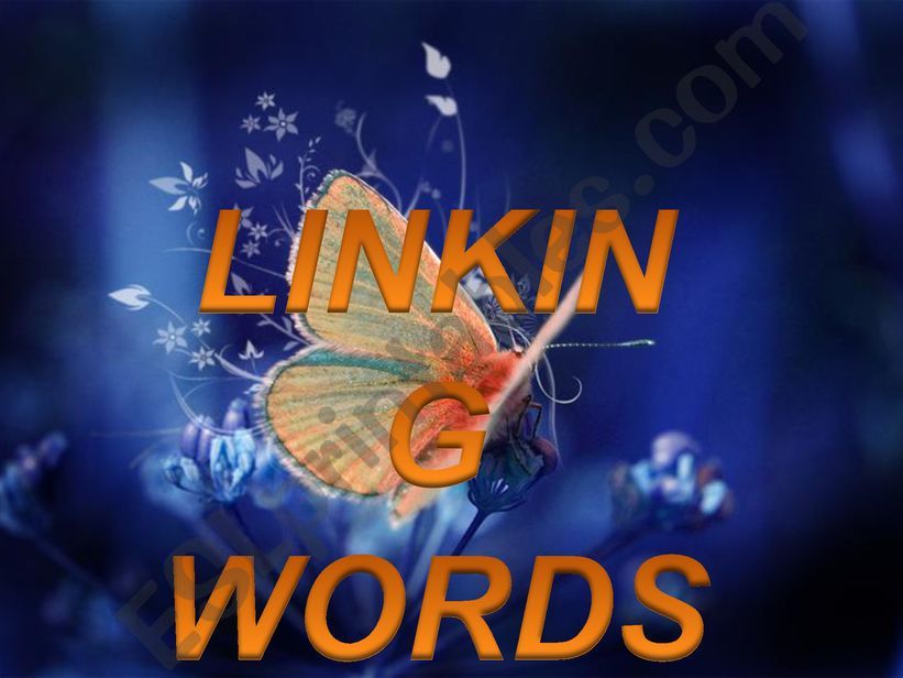 LINKING WORDS: ADDITION, OPPOSITION  AND CONTRAST