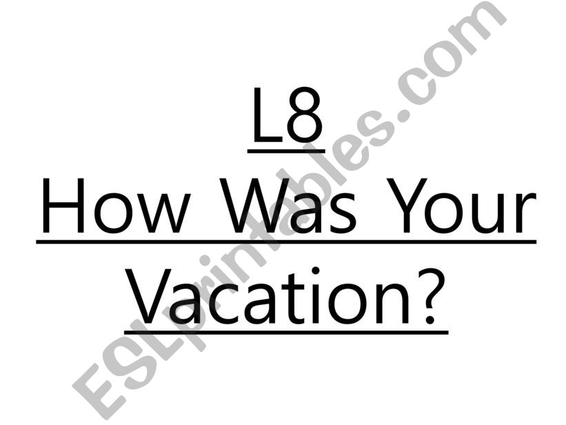 Lesson 8: How was your vacation 