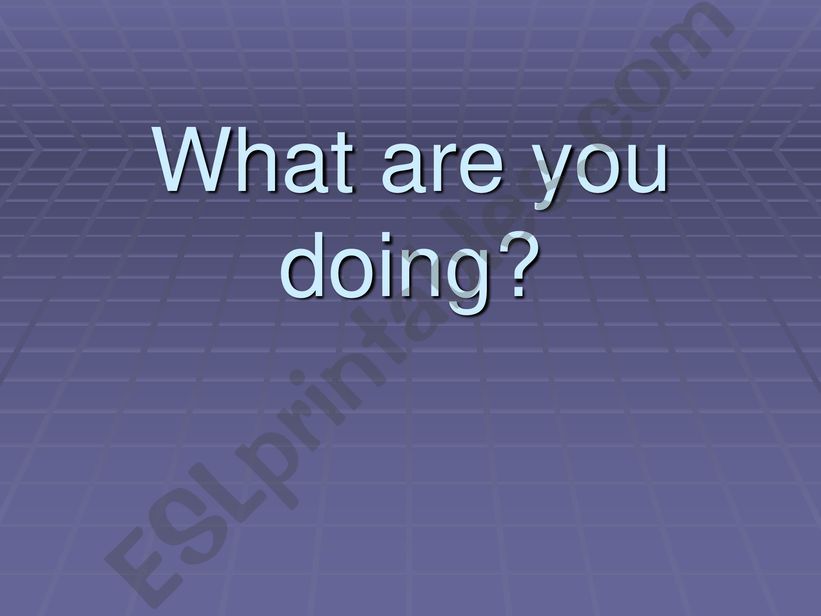 What are you doing? powerpoint