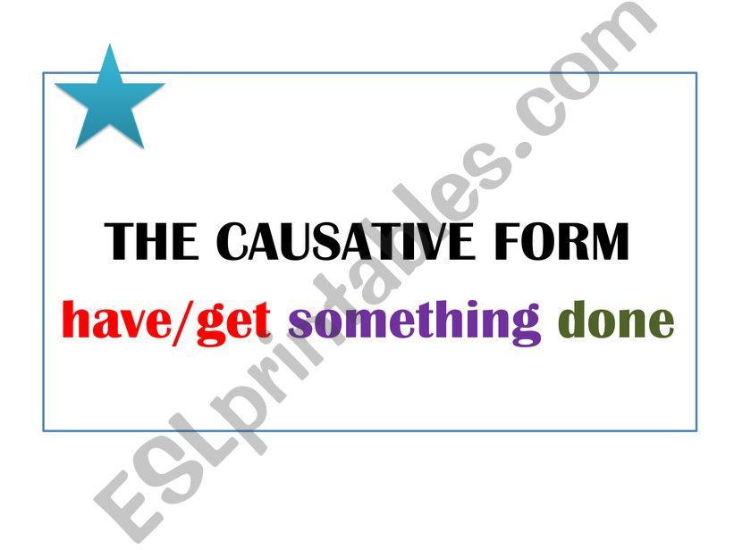 CAUSATIVE FORM (HAVE/GET SOMETHING DONE)