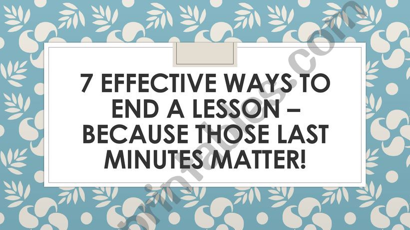 7 effective ways to end a lesson