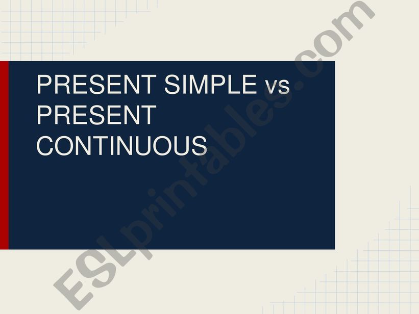 PRESENT SIMPLE VS. PRESENT CONTINUOUS