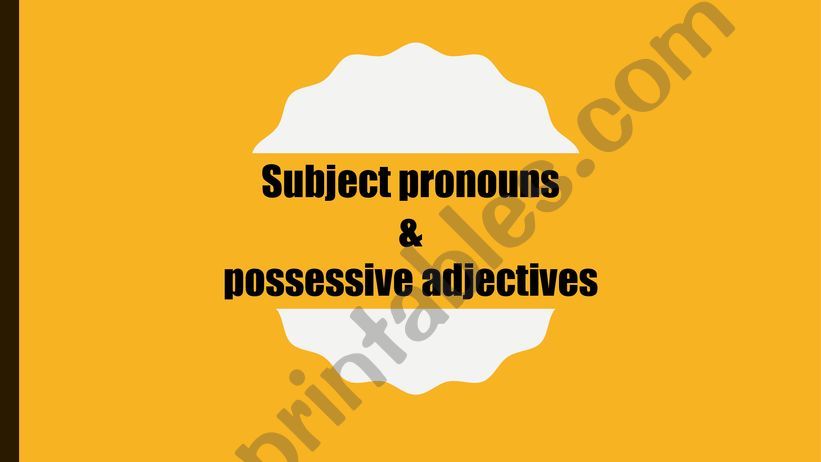Subject pronouns and possessive adjectives