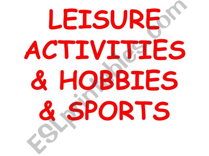Leisure activities and hobbies