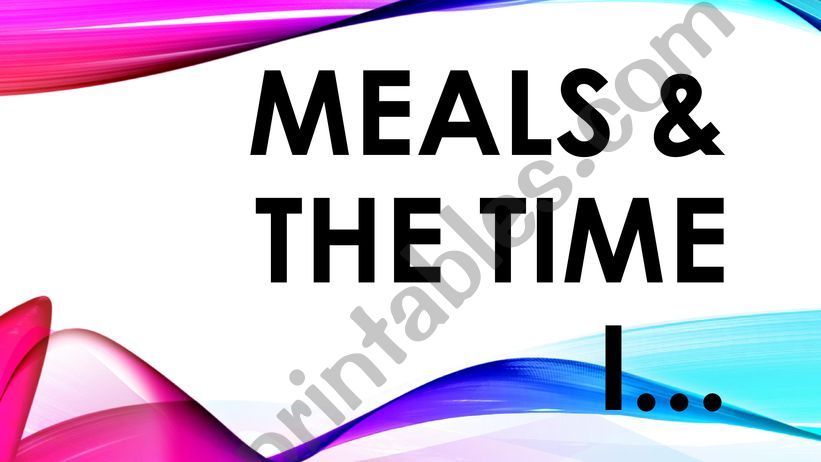 Meals and Time I... powerpoint