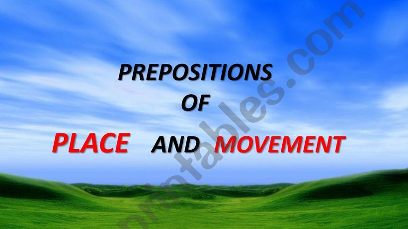 PREPOSITIONS OF PLACE AND MOVEMENT