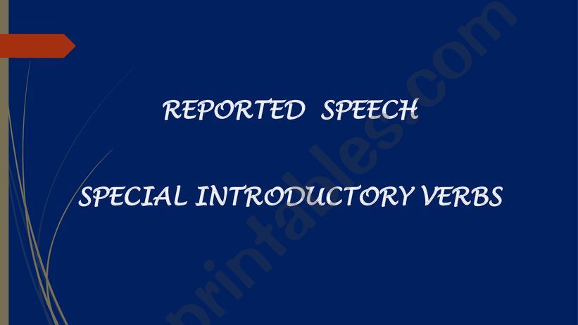 REPORTED SPEECH : SPECIAL INTRODUCTORY VERBS
