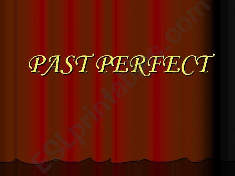 PAST PERFECT SIMPLE AND PAST PERFECT PROGRESSIVE