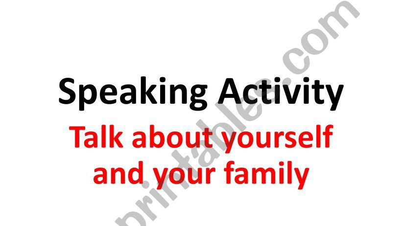 Speak about yourself and your family