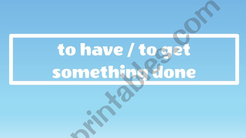 To have/get something done powerpoint