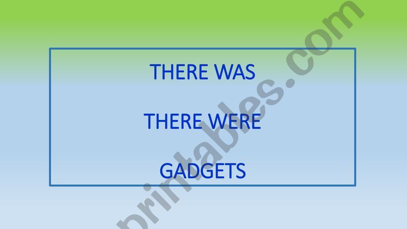 THERE WAS - THERE WERE - GADGETS