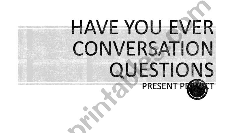 HAVE YOU EVER......? CONVERSATION QUESTIONS! (Editable)