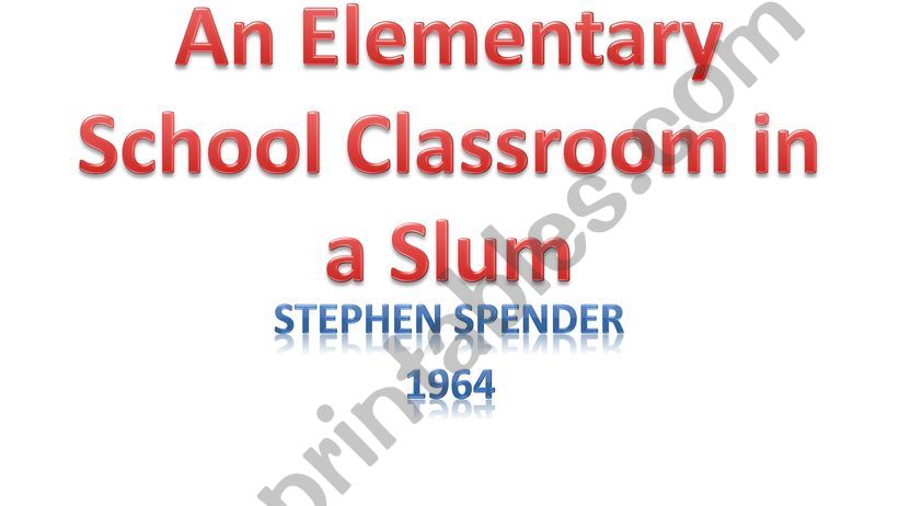 PPT, based on the poem �An Elementary School Classroom in the Slum� by Stephen Spender