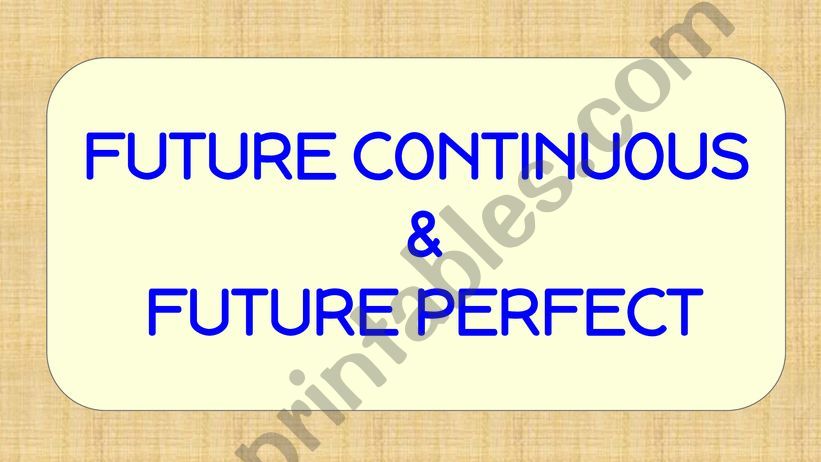 FUTURE PERFECT SIMPLE & CONTINUOUS