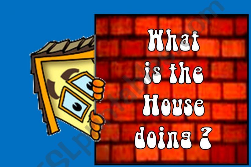 WHAT IS THE HOUSE DOING? -  PART 1