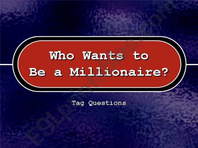 Who Wants to be a Millionaire (Tag Questions)