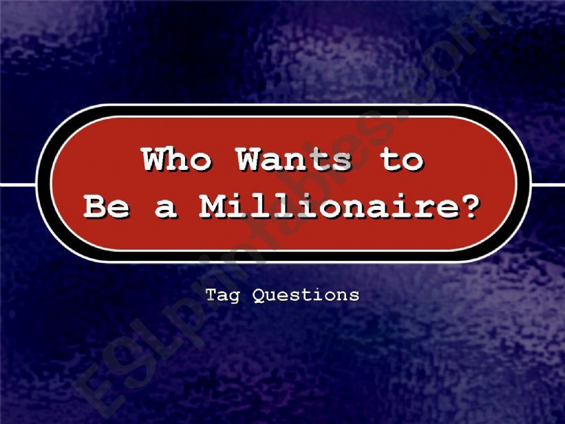 Who Wants to be a Millionaire (Tag Questions)