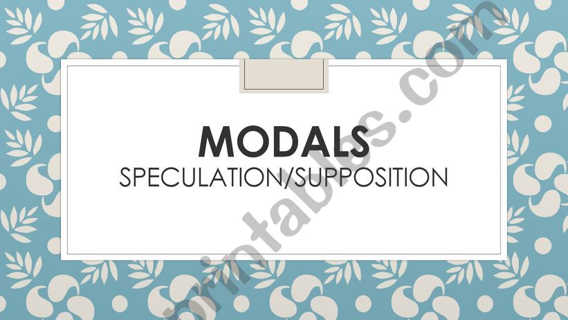 MODALS- SPECULATION IN THE PRESENT AND IN THE PAST