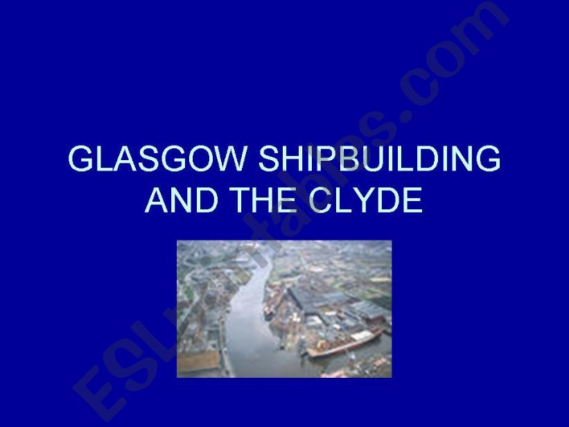 GLASGOW SHIPBUILDING AND THE CLYDE