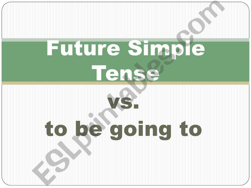 Future Simple vs. to be going to