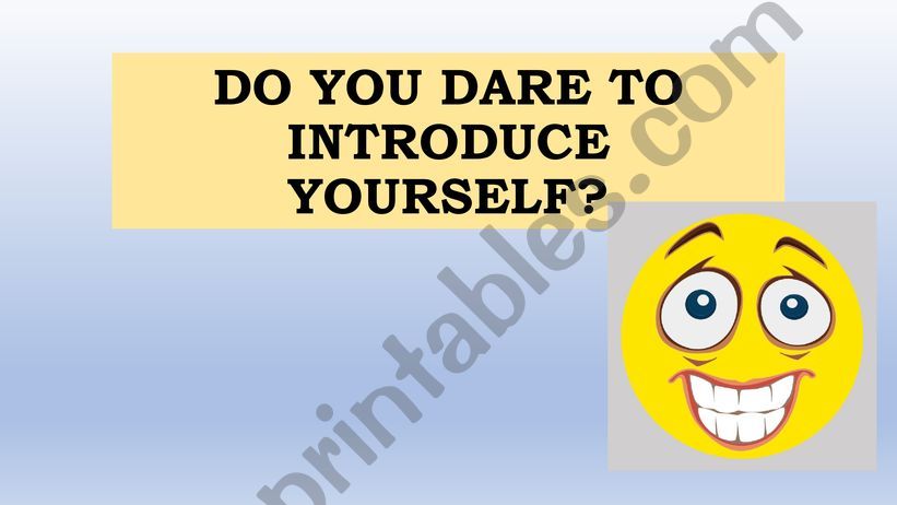 Do you dare to introduce yourself?