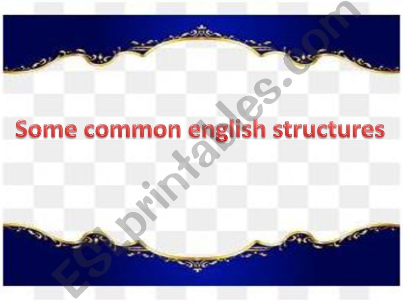 SOME COMMON ENGLISH STRUCTURES