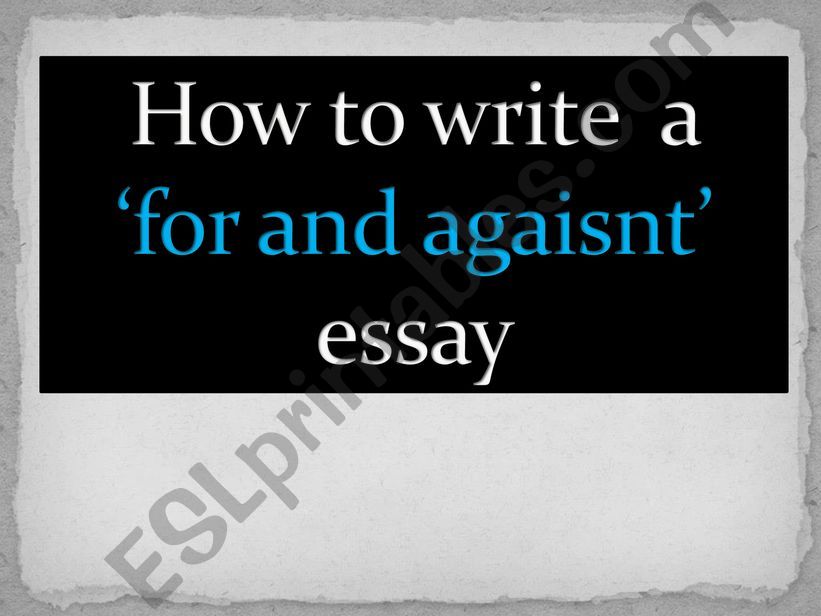 FOR and AGAINST essay powerpoint