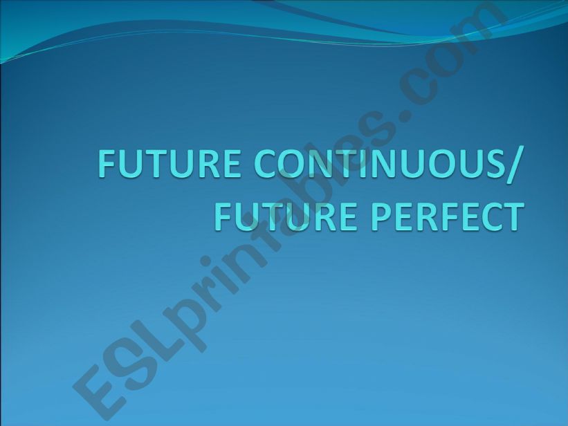 Explanation Future Continuous and Future Perfect