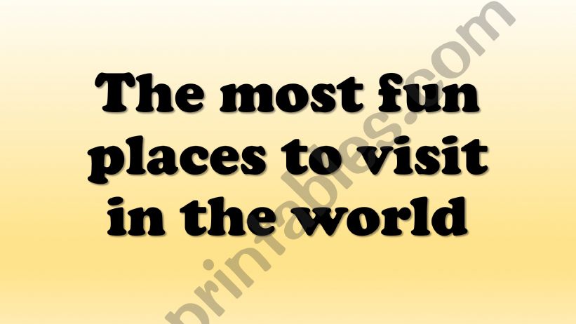 The most fun places in the world