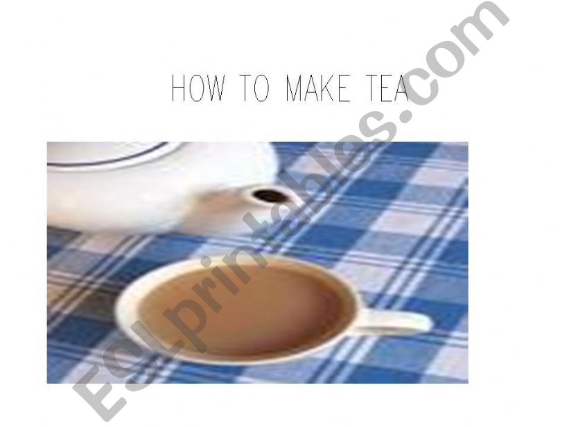 How to make a cup of tea powerpoint