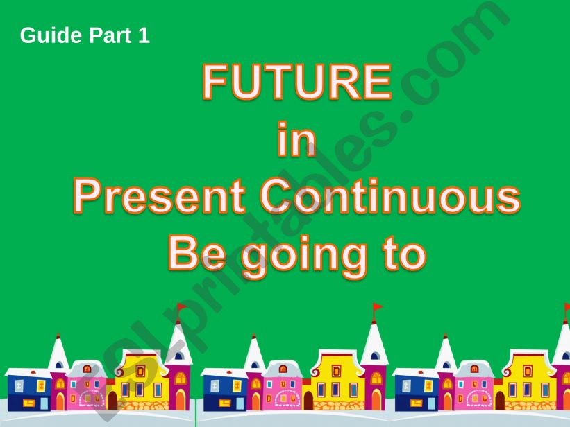 Present Continuous and be going to as Future