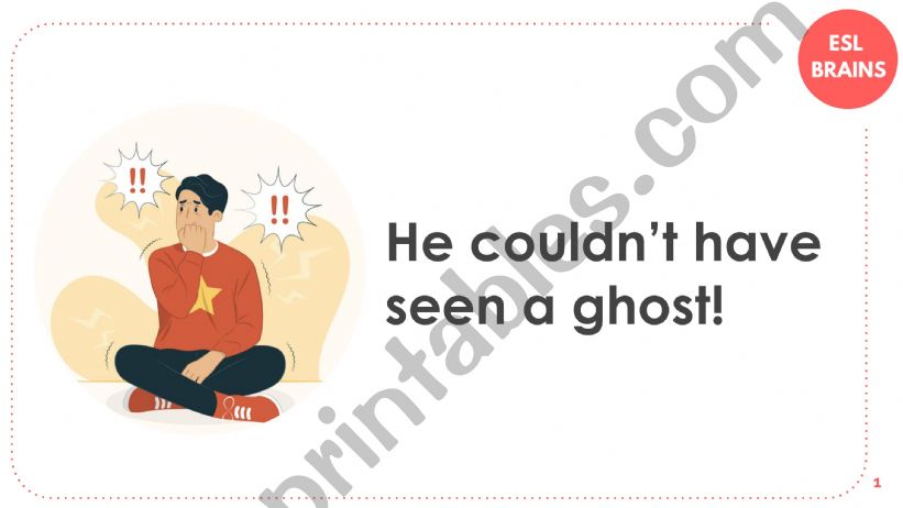 He couldn�t have seen a ghost!
