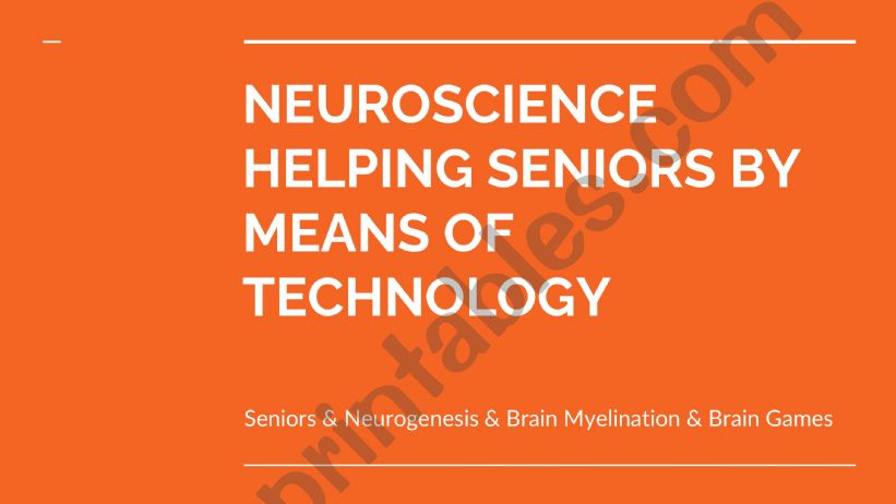 NEUROSCIENCE HELPING SENIORS BY MEANS OF TECHNOLOGY