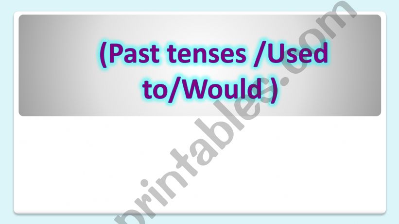 PAST TENSES USED TO AND WOULD powerpoint