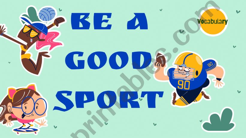 BE A GOOD SPORT - VOCABULARY SPORT - TEAM 1